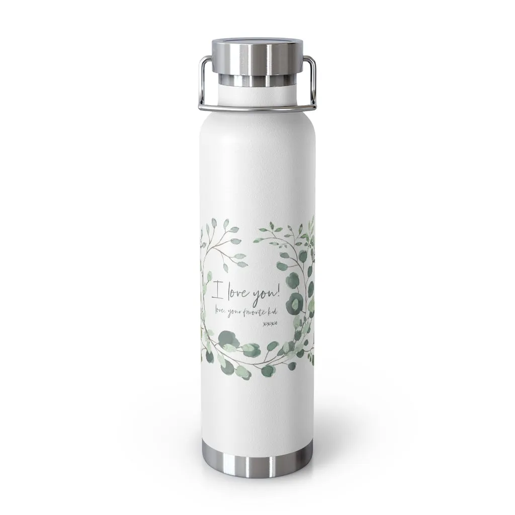 I love you.  Love, your favorite kid - Copper Vacuum Insulated Bottle, 22oz