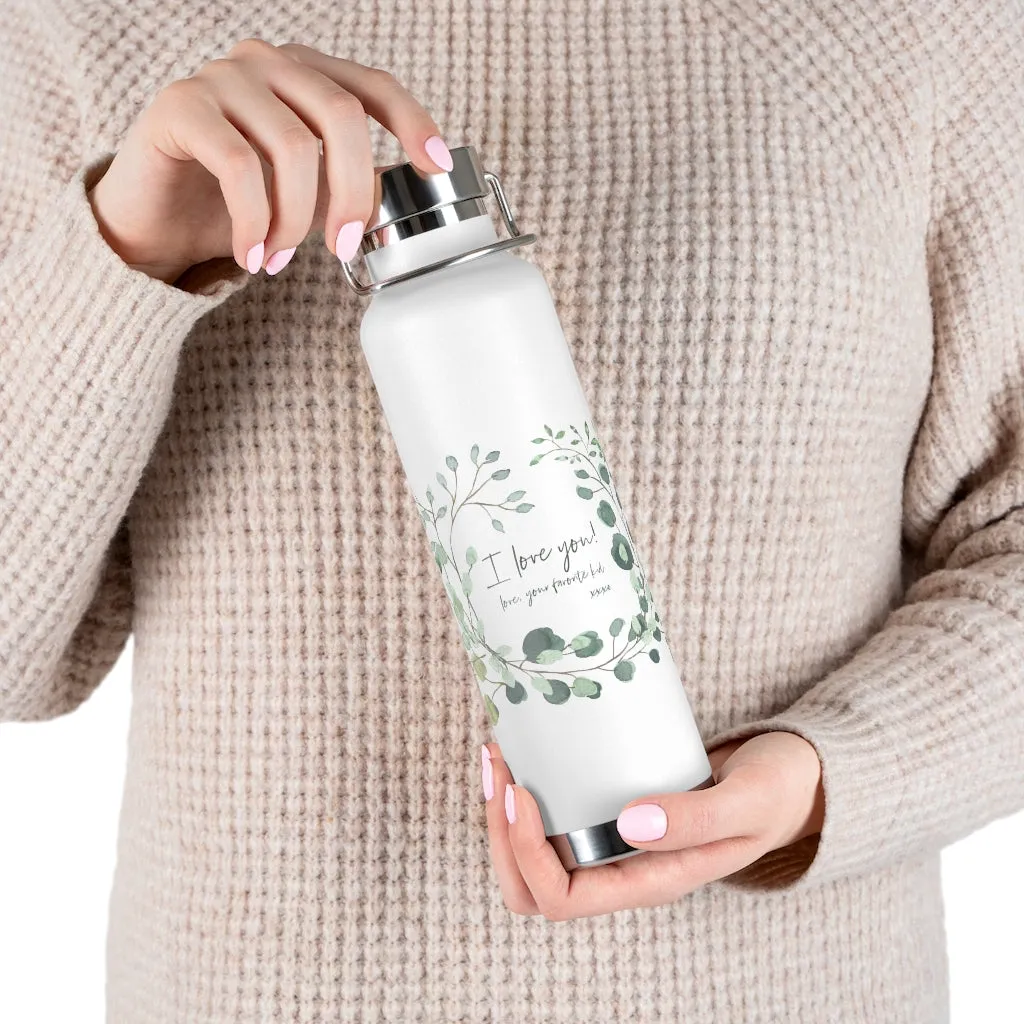 I love you.  Love, your favorite kid - Copper Vacuum Insulated Bottle, 22oz