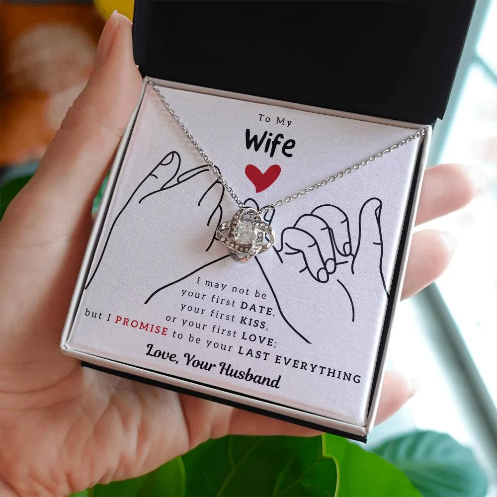 To My Wife, I PROMISE To Be Your Last Everything - Love Knot