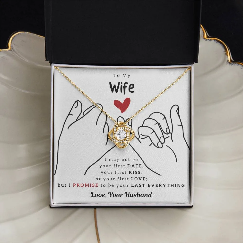 To My Wife, I PROMISE To Be Your Last Everything - Love Knot