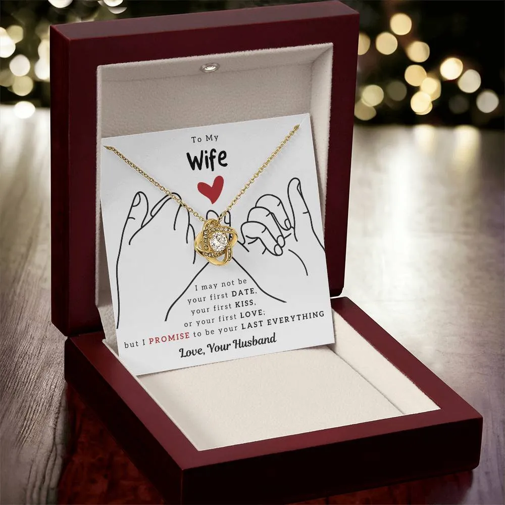 To My Wife, I PROMISE To Be Your Last Everything - Love Knot