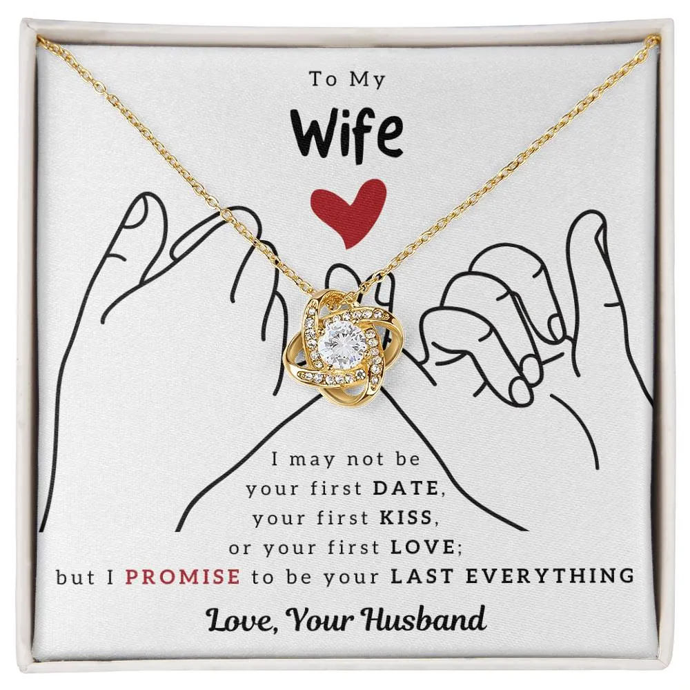 To My Wife, I PROMISE To Be Your Last Everything - Love Knot