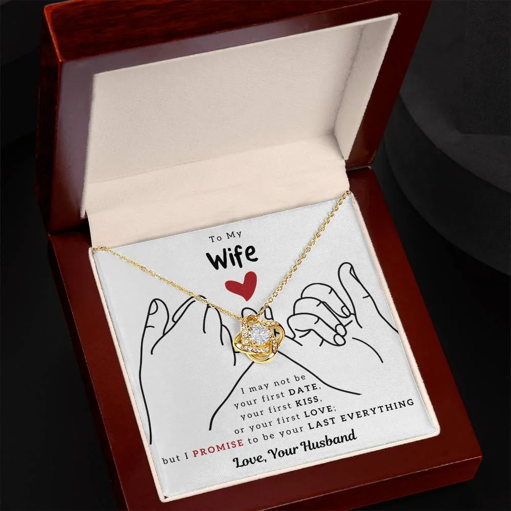 To My Wife, I PROMISE To Be Your Last Everything - Love Knot
