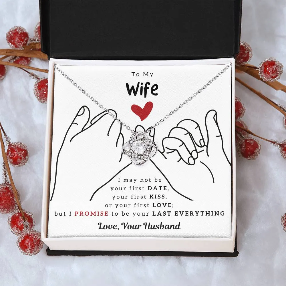 To My Wife, I PROMISE To Be Your Last Everything - Love Knot