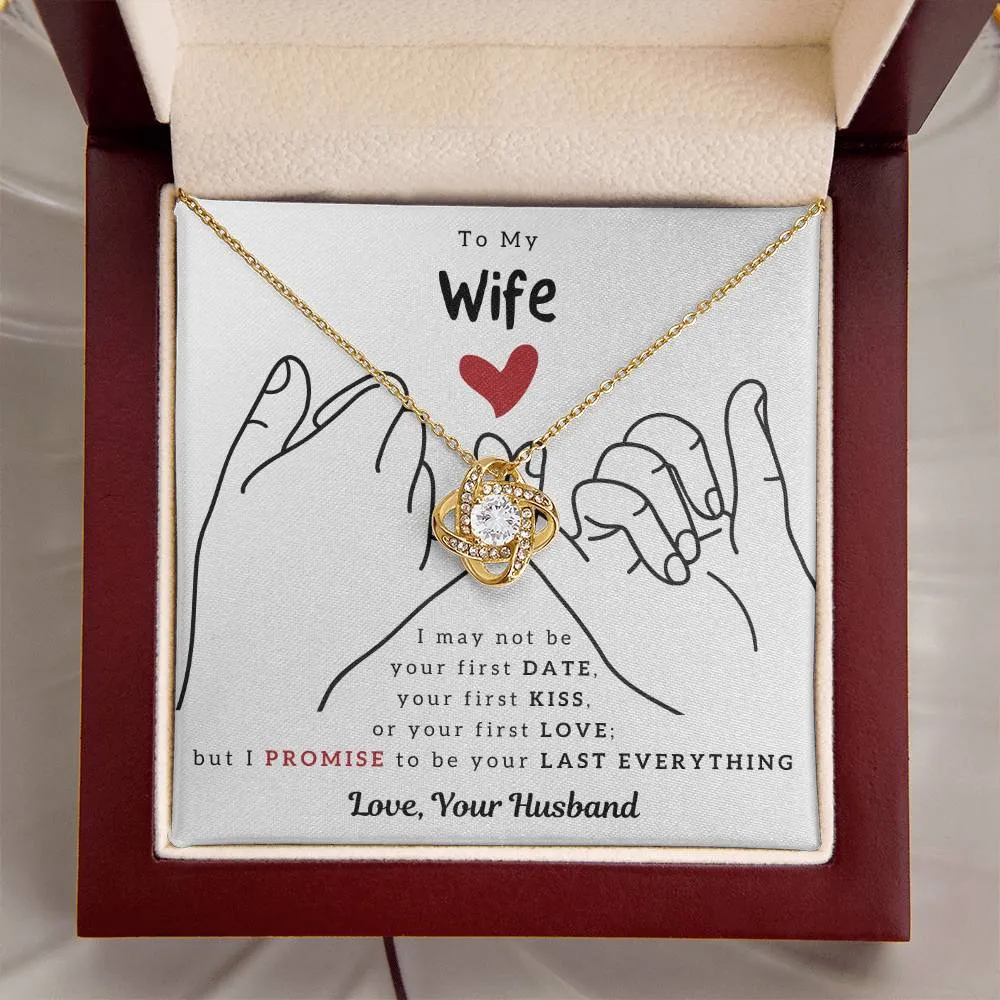 To My Wife, I PROMISE To Be Your Last Everything - Love Knot