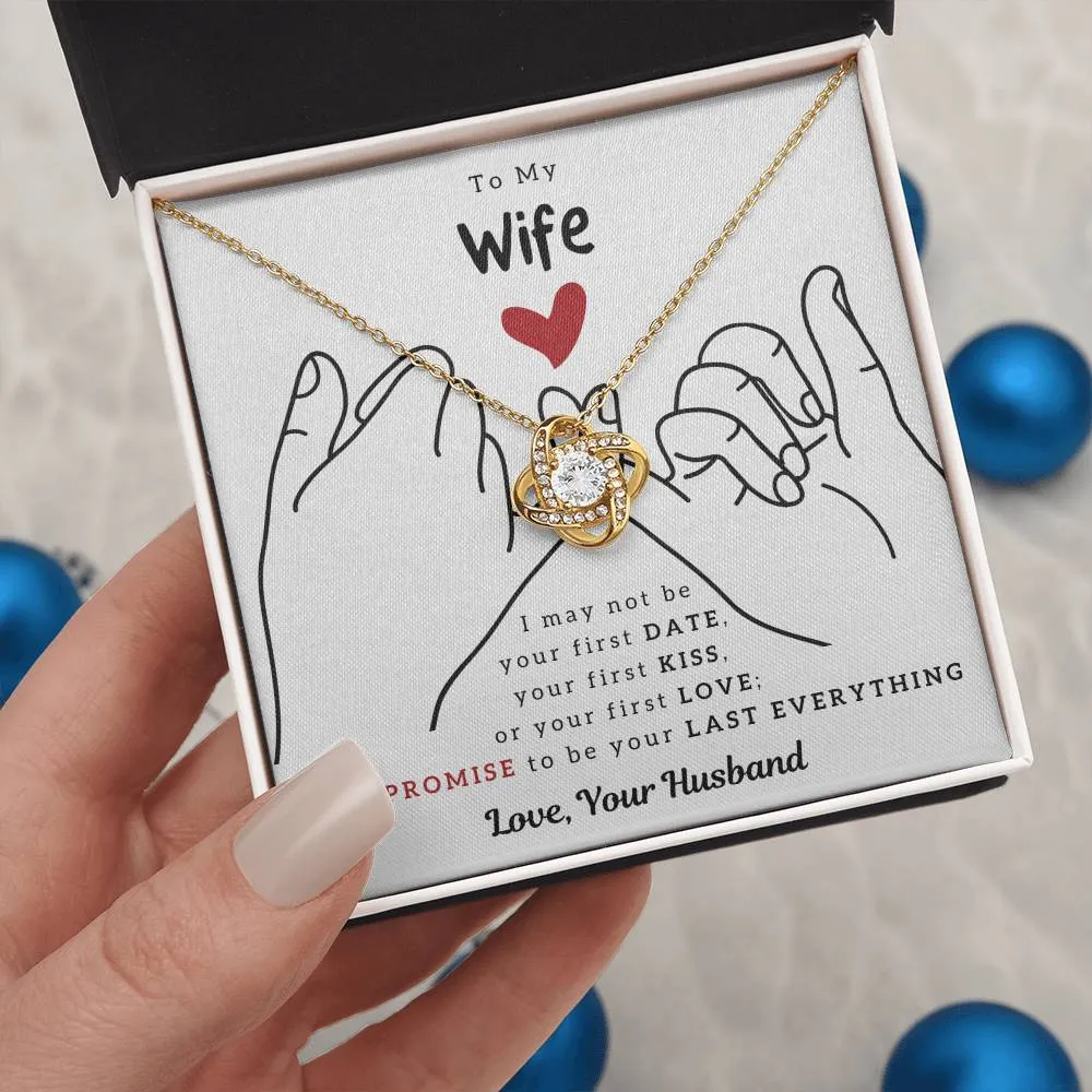 To My Wife, I PROMISE To Be Your Last Everything - Love Knot