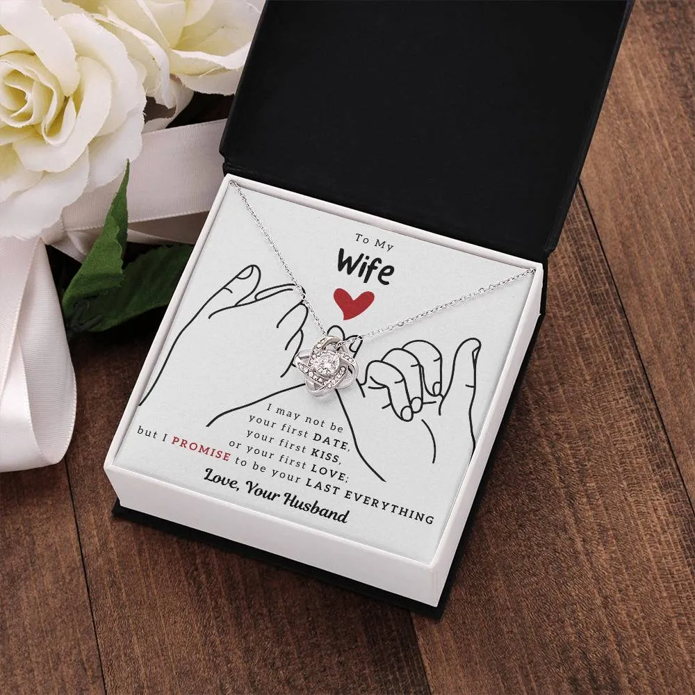 To My Wife, I PROMISE To Be Your Last Everything - Love Knot
