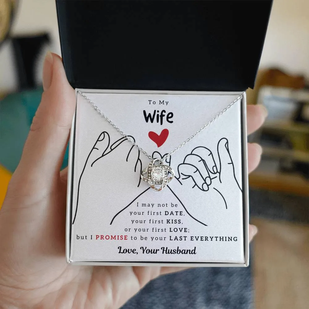 To My Wife, I PROMISE To Be Your Last Everything - Love Knot