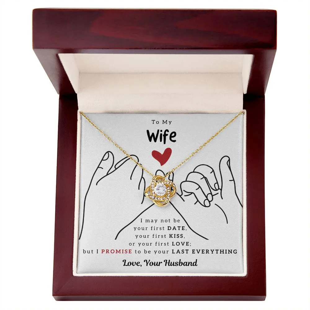 To My Wife, I PROMISE To Be Your Last Everything - Love Knot