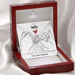 To My Wife, I PROMISE To Be Your Last Everything - Love Knot