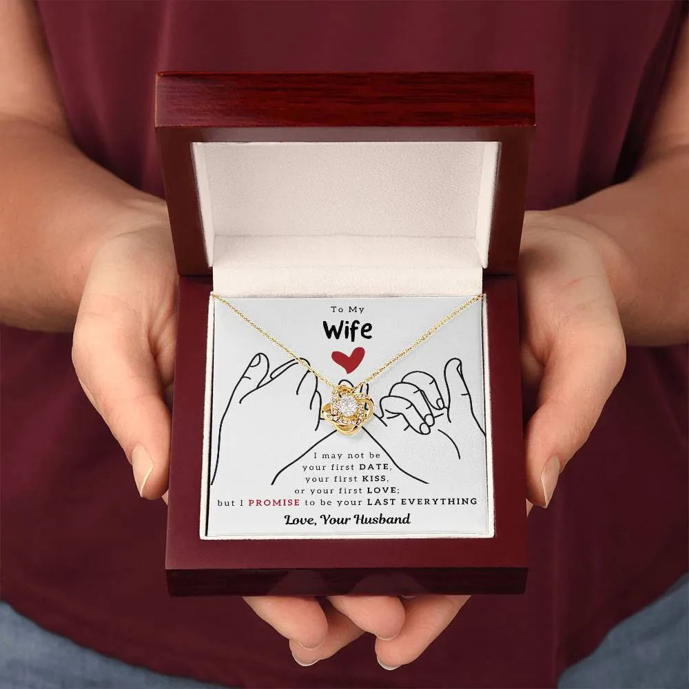 To My Wife, I PROMISE To Be Your Last Everything - Love Knot