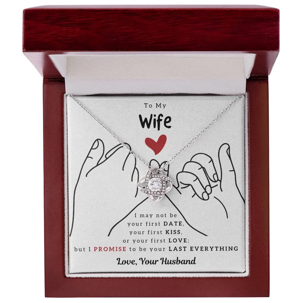 To My Wife, I PROMISE To Be Your Last Everything - Love Knot